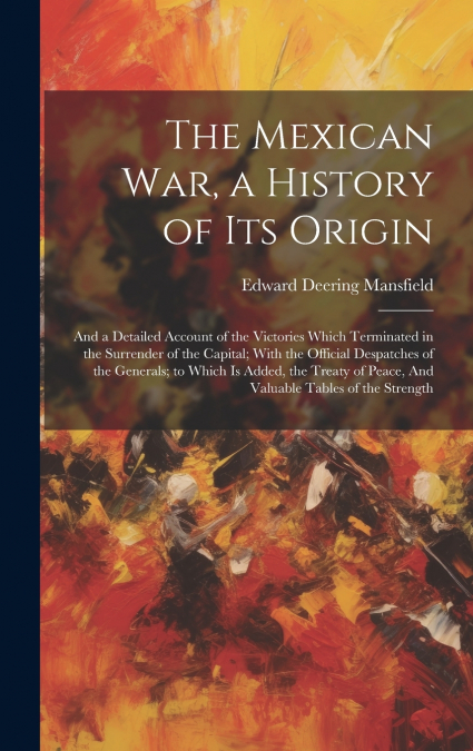 The Mexican war, a History of its Origin