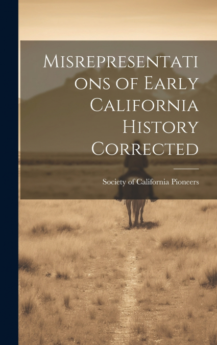 Misrepresentations of Early California History Corrected