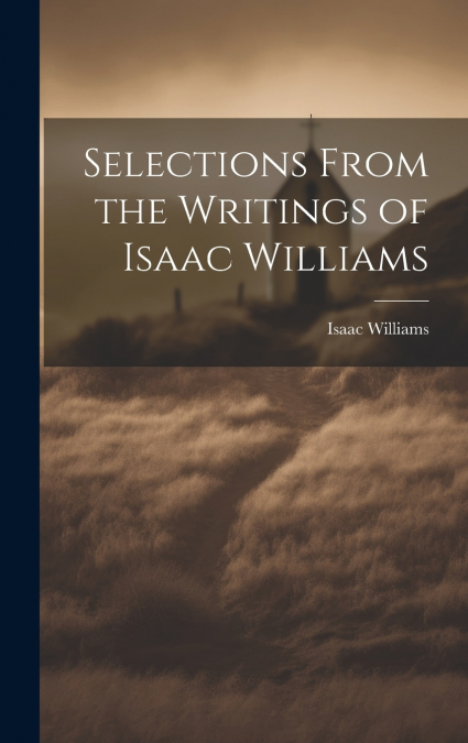 Selections From the Writings of Isaac Williams