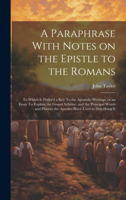 A Paraphrase With Notes on the Epistle to the Romans