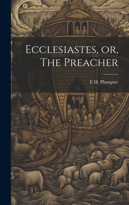 Ecclesiastes, or, The Preacher