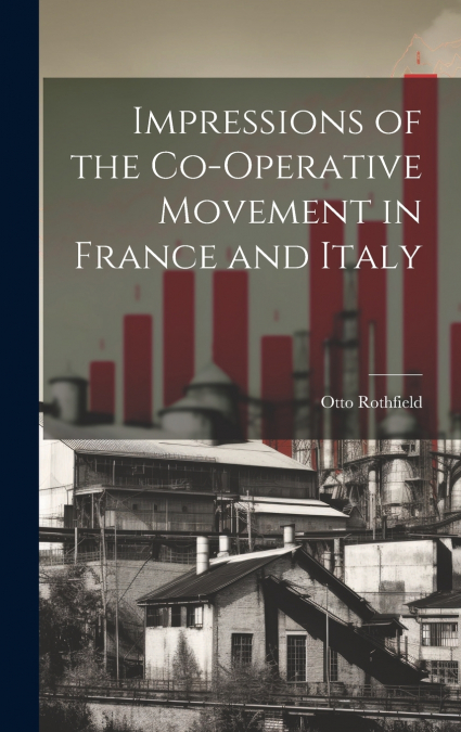Impressions of the Co-operative Movement in France and Italy