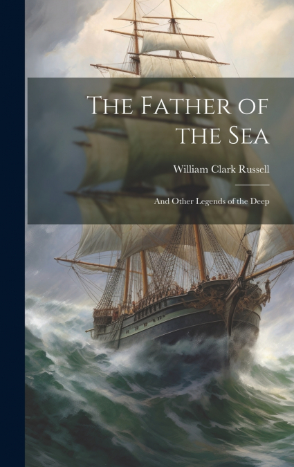The Father of the sea; and Other Legends of the Deep