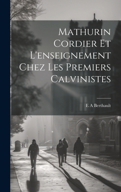 Mathurin Cordier et l’enseignement chez les premiers calvinistes
