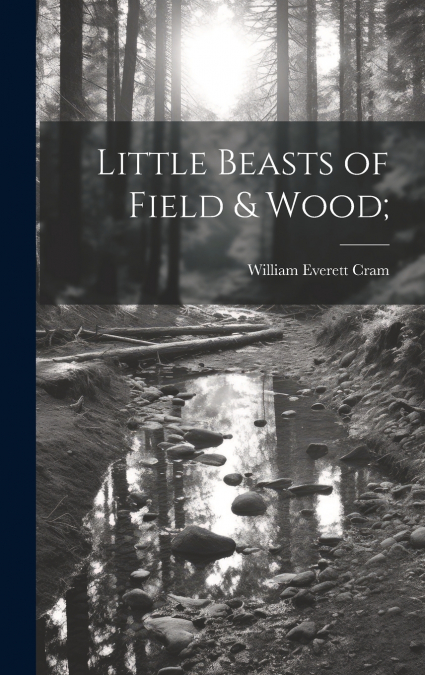 Little Beasts of Field & Wood;