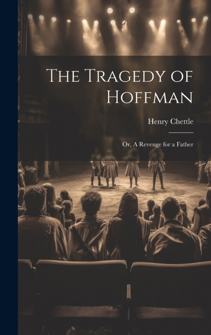 The Tragedy of Hoffman; or, A Revenge for a Father