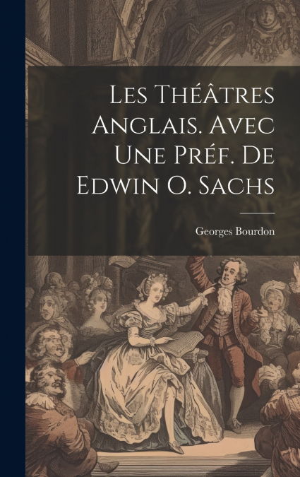 Les théâtres anglais. Avec une préf. de Edwin O. Sachs