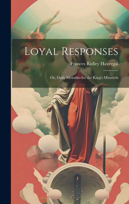 Loyal Responses; or, Daily Melodies for the King’s Minstrels