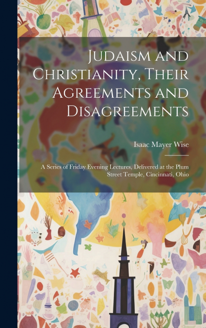 Judaism and Christianity, Their Agreements and Disagreements