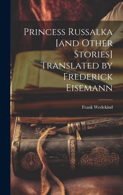 Princess Russalka [and Other Stories] Translated by Frederick Eisemann