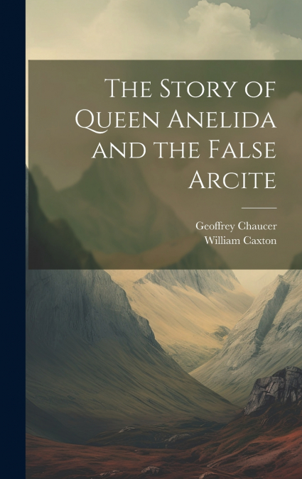 The Story of Queen Anelida and the False Arcite