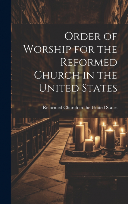 Order of Worship for the Reformed Church in the United States