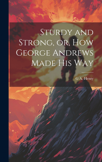 Sturdy and Strong, or, How George Andrews Made his Way