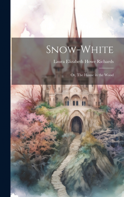 Snow-White; or, The House in the Wood