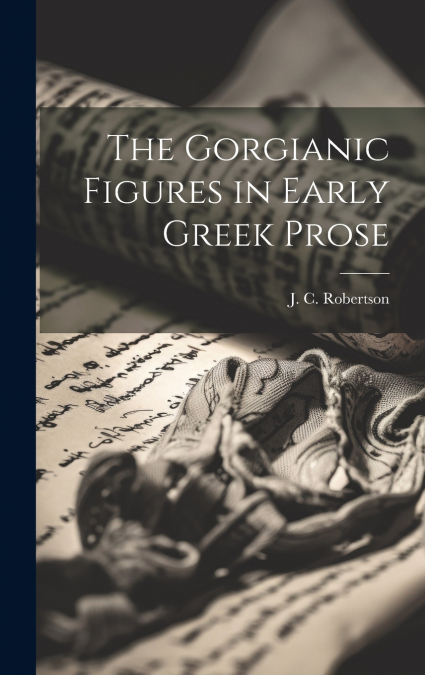 The Gorgianic Figures in Early Greek Prose
