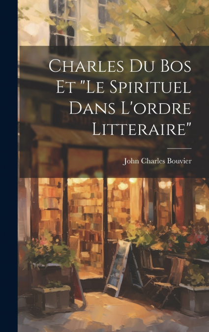 Charles Du Bos Et 'le Spirituel Dans L’ordre Litteraire'