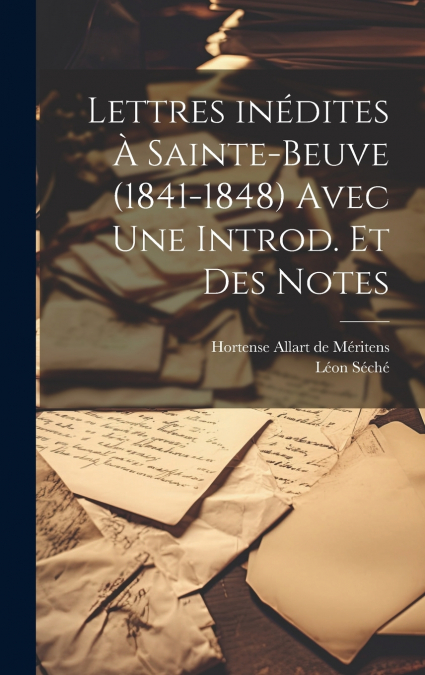 Lettres inédites à Sainte-Beuve (1841-1848) avec une introd. et des notes