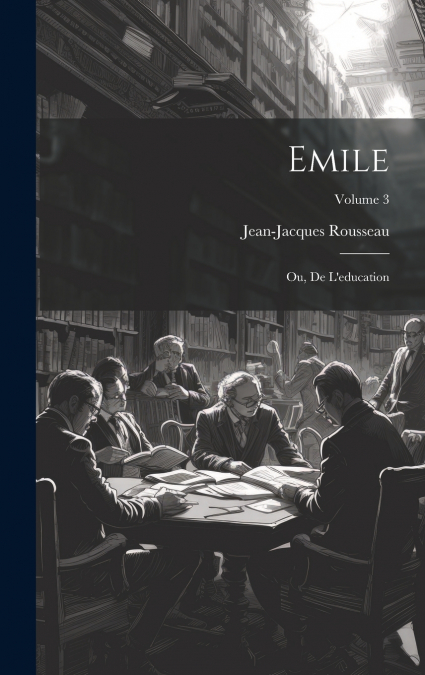Emile; ou, De l’education; Volume 3