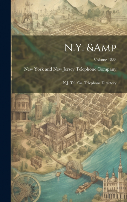 N.Y. & N.J. Tel. Co. Telephone Directory; Volume 1888