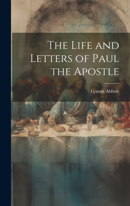 The Life and Letters of Paul the Apostle