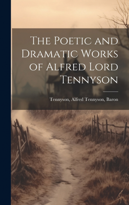 The Poetic and Dramatic Works of Alfred Lord Tennyson
