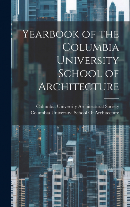Yearbook of the Columbia University School of Architecture