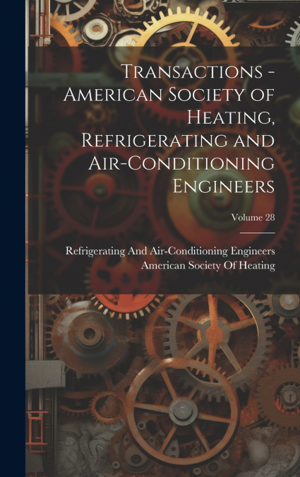 Transactions - American Society of Heating, Refrigerating and Air-Conditioning Engineers; Volume 28