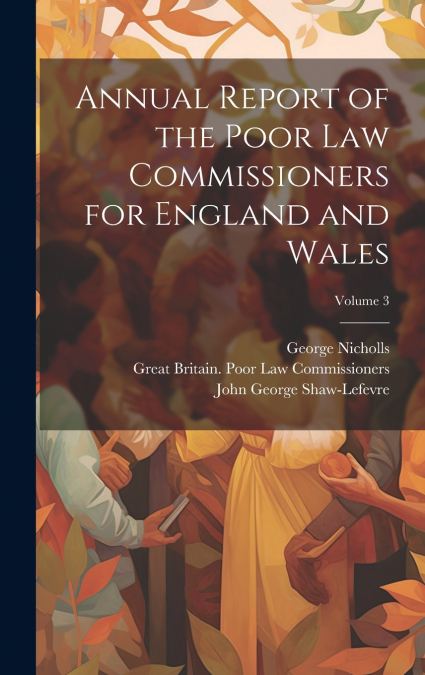 Annual Report of the Poor Law Commissioners for England and Wales; Volume 3