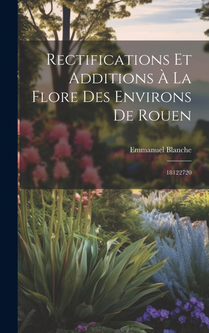Rectifications et additions à la flore des environs de Rouen