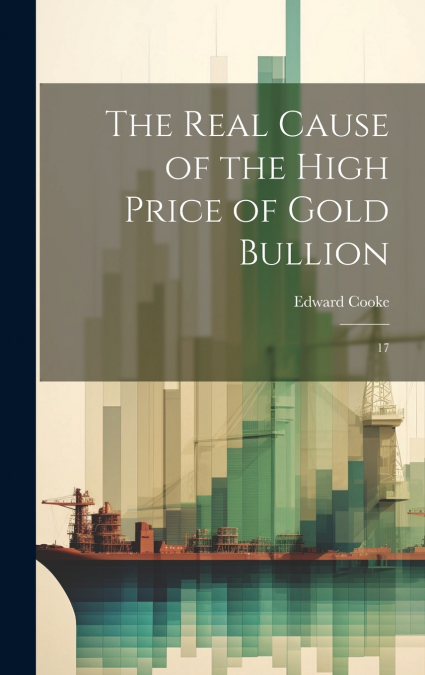 The Real Cause of the High Price of Gold Bullion