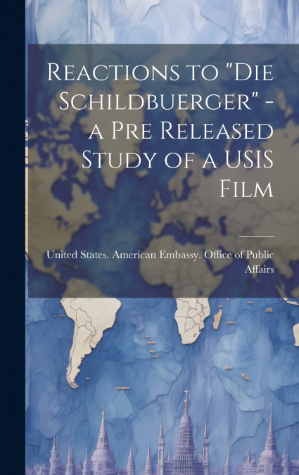 Reactions to 'Die Schildbuerger' - a pre Released Study of a USIS Film