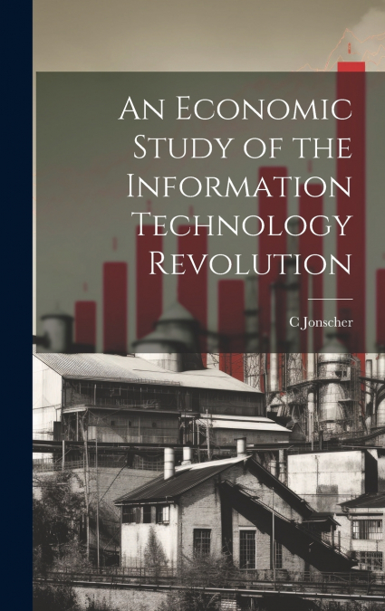 An Economic Study of the Information Technology Revolution