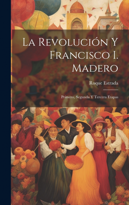 La revolución y Francisco I. Madero