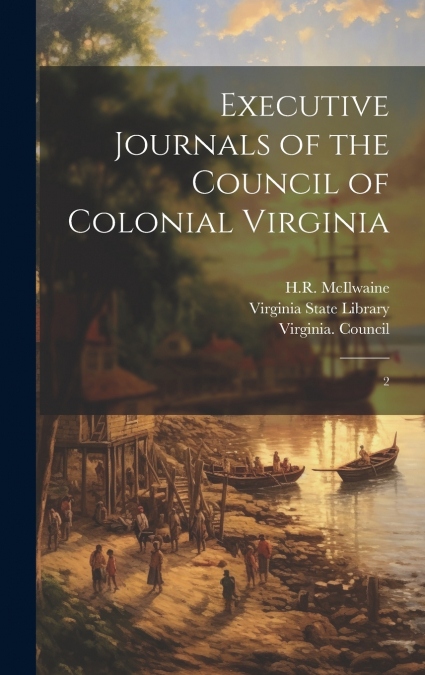 Executive Journals of the Council of Colonial Virginia