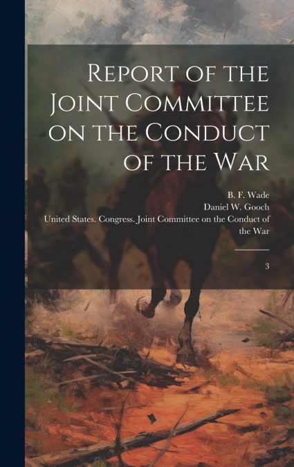 Report of the Joint Committee on the Conduct of the War