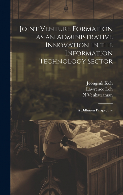 Joint Venture Formation as an Administrative Innovation in the Information Technology Sector