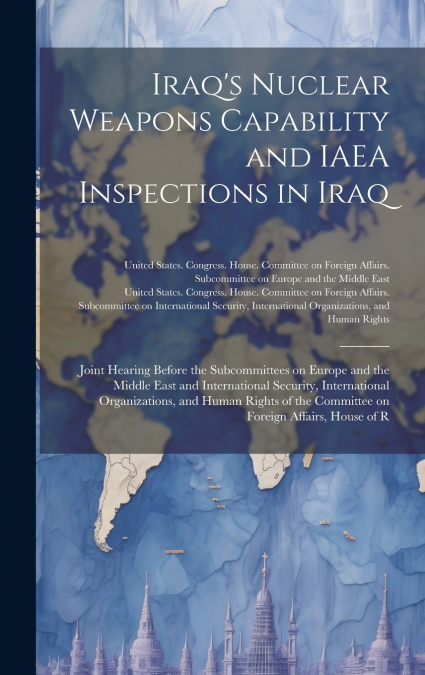 Iraq’s Nuclear Weapons Capability and IAEA Inspections in Iraq
