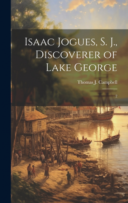 Isaac Jogues, S. J., Discoverer of Lake George