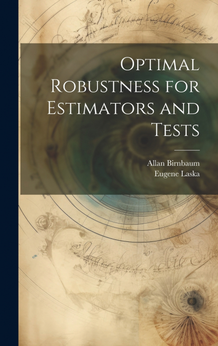 Optimal Robustness for Estimators and Tests