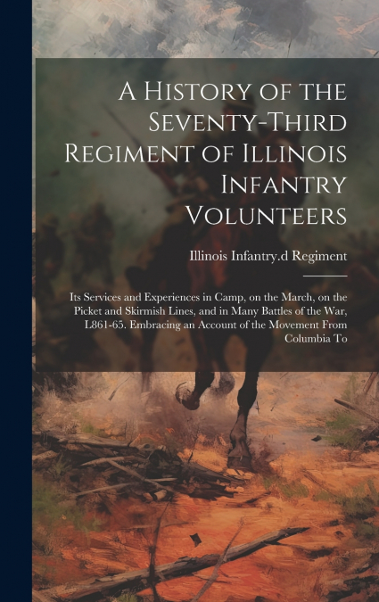 A History of the Seventy-third Regiment of Illinois Infantry Volunteers