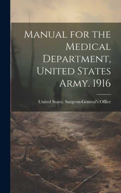 Manual for the Medical Department, United States Army. 1916