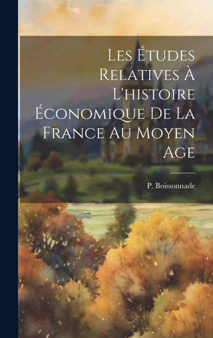 Les études relatives à l’histoire économique de la France au Moyen Age