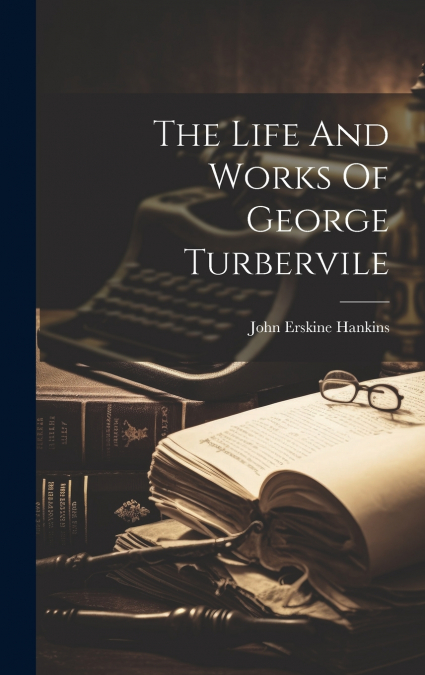 The Life And Works Of George Turbervile
