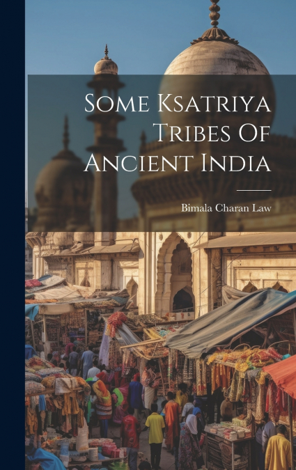 Some Ksatriya Tribes Of Ancient India