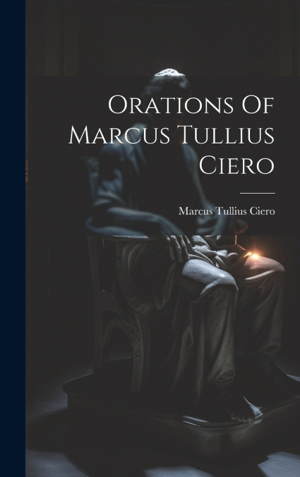 Orations Of Marcus Tullius Ciero