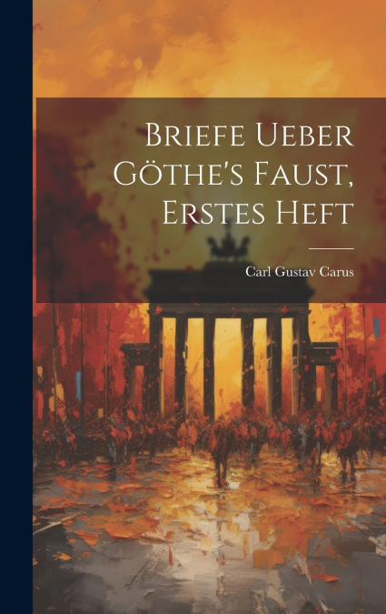 Briefe ueber Göthe’s Faust, Erstes Heft