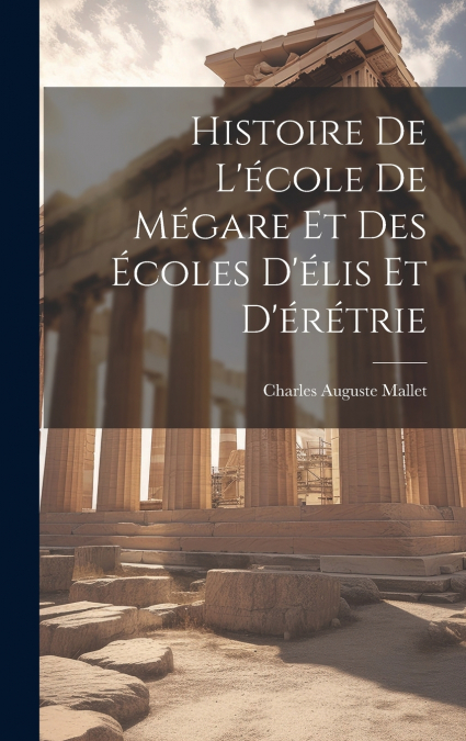 Histoire De L’école De Mégare Et Des Écoles D’élis Et D’érétrie