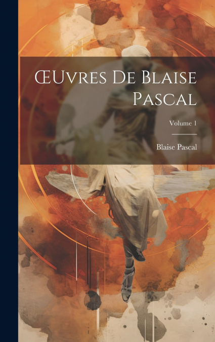 Œuvres De Blaise Pascal; Volume 1