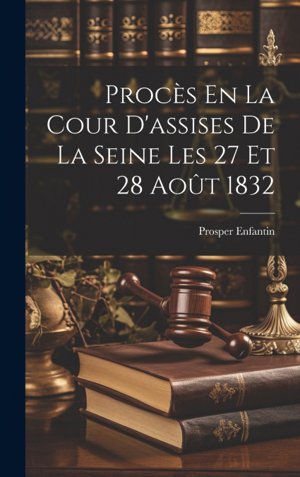Procès En La Cour D’assises De La Seine Les 27 Et 28 Août 1832