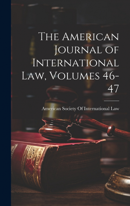 The American Journal of International Law, Volumes 46-47